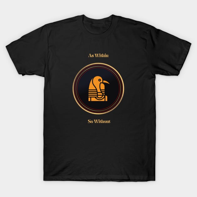 As Within So Without. The Kybalion. Thoth, Ancient Egypt. T-Shirt by Anahata Realm